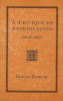 Duncan Kennedy - Critique of Adjudication [Fin de Siecle] - 9780674177598 - V9780674177598