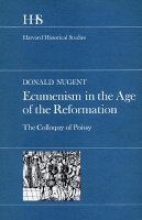 Donald Nugent - Ecumenism in the Age of the Reformation - 9780674237254 - V9780674237254