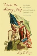 Lucy E. Salyer - Under the Starry Flag: How a Band of Irish Americans Joined the Fenian Revolt and Sparked a Crisis over Citizenship - 9780674251441 - 9780674251441