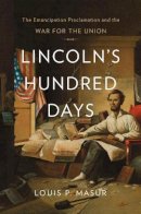 Louis P. Masur - Lincoln's Hundred Days: The Emancipation Proclamation and the War for the Union - 9780674284098 - V9780674284098