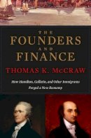 Thomas K. Mccraw - The Founders and Finance: How Hamilton, Gallatin, and Other Immigrants Forged a New Economy - 9780674284104 - V9780674284104