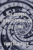 Vanessa Ogle - The Global Transformation of Time: 1870-1950 - 9780674286146 - V9780674286146