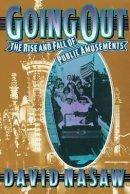 David Nasaw - Going Out: The Rise and Fall of Public Amusements - 9780674356221 - V9780674356221