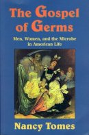 Nancy Tomes - The Gospel of Germs. Men, Women and the Microbe in American Life.  - 9780674357082 - V9780674357082