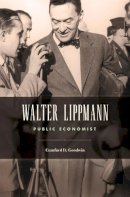 Craufurd D. Goodwin - Walter Lippmann: Public Economist - 9780674368132 - V9780674368132