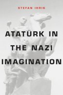 Stefan Ihrig - Atatürk in the Nazi Imagination - 9780674368378 - V9780674368378