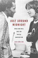 Jack Hamilton - Just around Midnight: Rock and Roll and the Racial Imagination - 9780674416598 - V9780674416598