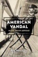 Roy Morris - American Vandal: Mark Twain Abroad - 9780674416697 - V9780674416697