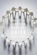 Harold James - Making the European Monetary Union - 9780674416802 - V9780674416802
