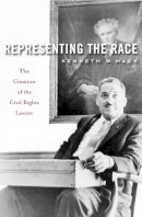 Kenneth W. Mack - Representing the Race: The Creation of the Civil Rights Lawyer - 9780674416956 - V9780674416956