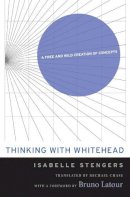 Isabelle Stengers - Thinking with Whitehead: A Free and Wild Creation of Concepts - 9780674416970 - V9780674416970