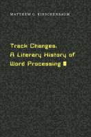 Matthew G. Kirschenbaum - Track Changes: A Literary History of Word Processing - 9780674417076 - V9780674417076