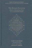 Barry Eichengreen - The Korean Economy: From a Miraculous Past to a Sustainable Future (Harvard East Asian Monographs) - 9780674417182 - V9780674417182