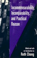 Ruth Chang (Ed.) - Incommensurability, Incomparability and Practical Reason - 9780674447561 - V9780674447561