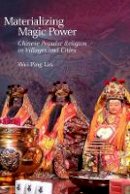 Wei-Ping Lin - Materializing Magic Power: Chinese Popular Religion in Villages and Cities (Harvard-Yenching Institute Monograph Series) - 9780674504363 - V9780674504363