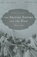 John Slight - The British Empire and the Hajj: 1865-1956 - 9780674504783 - V9780674504783