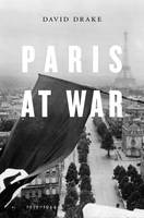 David Drake - Paris at War: 1939-1944 - 9780674504813 - V9780674504813