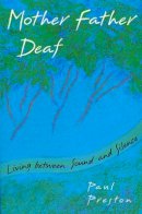 Paul M. Preston - Mother Father Deaf: Living Between Sound and Silence - 9780674587489 - V9780674587489