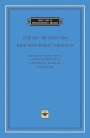 Cyriac Of Ancona - Life and Early Travels (The I Tatti Renaissance Library) - 9780674599208 - V9780674599208
