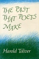 Harold Toliver - The Past That Poets Make - 9780674656765 - V9780674656765