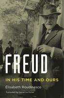 Elisabeth Roudinesco - Freud: In His Time and Ours - 9780674659568 - V9780674659568