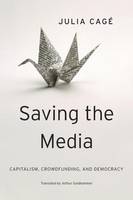 Julia Cage - Saving the Media: Capitalism, Crowdfunding, and Democracy - 9780674659759 - V9780674659759