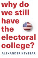 Alexander Keyssar - Why Do We Still Have the Electoral College? - 9780674660151 - V9780674660151