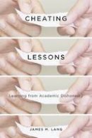 James M. Lang - Cheating Lessons: Learning from Academic Dishonesty - 9780674724631 - V9780674724631
