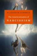 Elizabeth Lunbeck - The Americanization of Narcissism - 9780674724860 - V9780674724860