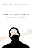 Derek Bickerton - More than Nature Needs: Language, Mind, and Evolution - 9780674724907 - V9780674724907