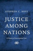 Stephen C. Neff - Justice among Nations: A History of International Law - 9780674725294 - V9780674725294