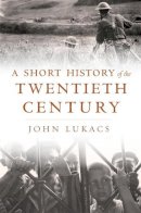 John R. Lukacs - A Short History of the Twentieth Century - 9780674725362 - V9780674725362