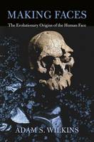 Adam S Wilkins - Making Faces: The Evolutionary Origins of the Human Face - 9780674725522 - V9780674725522