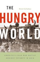 Nick Cullather - The Hungry World: America’s Cold War Battle against Poverty in Asia - 9780674725812 - V9780674725812