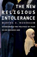 Martha C. Nussbaum - The New Religious Intolerance: Overcoming the Politics of Fear in an Anxious Age - 9780674725911 - V9780674725911