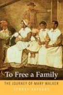 Sydney Nathans - To Free a Family: The Journey of Mary Walker - 9780674725942 - V9780674725942