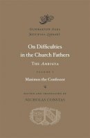 Maximos The Confessor - On Difficulties in the Church Fathers: The Ambigua: Volume I - 9780674726666 - V9780674726666