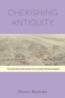 Olivia Milburn - Cherishing Antiquity: The Cultural Construction of an Ancient Chinese Kingdom - 9780674726680 - V9780674726680