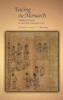 Garret P. Olberding - Facing the Monarch: Modes of Advice in the Early Chinese Court - 9780674726710 - V9780674726710