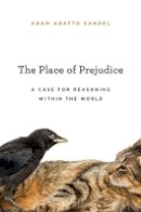 Adam Adatto Sandel - The Place of Prejudice: A Case for Reasoning within the World - 9780674726840 - V9780674726840