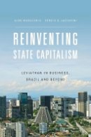 Aldo Musacchio - Reinventing State Capitalism: Leviathan in Business, Brazil and Beyond - 9780674729681 - V9780674729681