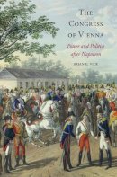 Brian E. Vick - The Congress of Vienna: Power and Politics after Napoleon - 9780674729711 - V9780674729711