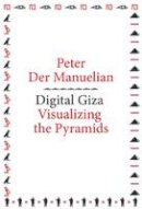 Peter Der Manuelian - Digital Giza: Visualizing the Pyramids - 9780674731233 - V9780674731233
