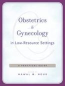 Nawal M. Nour - Obstetrics and Gynecology in Low-Resource Settings: A Practical Guide - 9780674731240 - V9780674731240