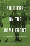 William C. Banks - Soldiers on the Home Front: The Domestic Role of the American Military - 9780674736740 - V9780674736740