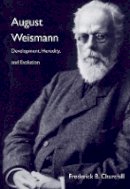 Frederick B. Churchill - August Weismann: Development, Heredity, and Evolution - 9780674736894 - V9780674736894