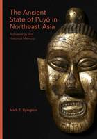 Mark E. Byington - The Ancient State of Puyo in Northeast Asia: Archaeology and Historical Memory - 9780674737198 - V9780674737198