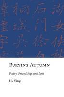 Ying Hu - Burying Autumn: Poetry, Friendship, and Loss - 9780674737204 - V9780674737204