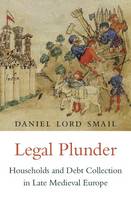 Daniel Lord Smail - Legal Plunder: Households and Debt Collection in Late Medieval Europe - 9780674737280 - V9780674737280
