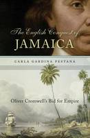 Carla Gardina Pestana - The English Conquest of Jamaica: Oliver Cromwell´s Bid for Empire - 9780674737310 - V9780674737310